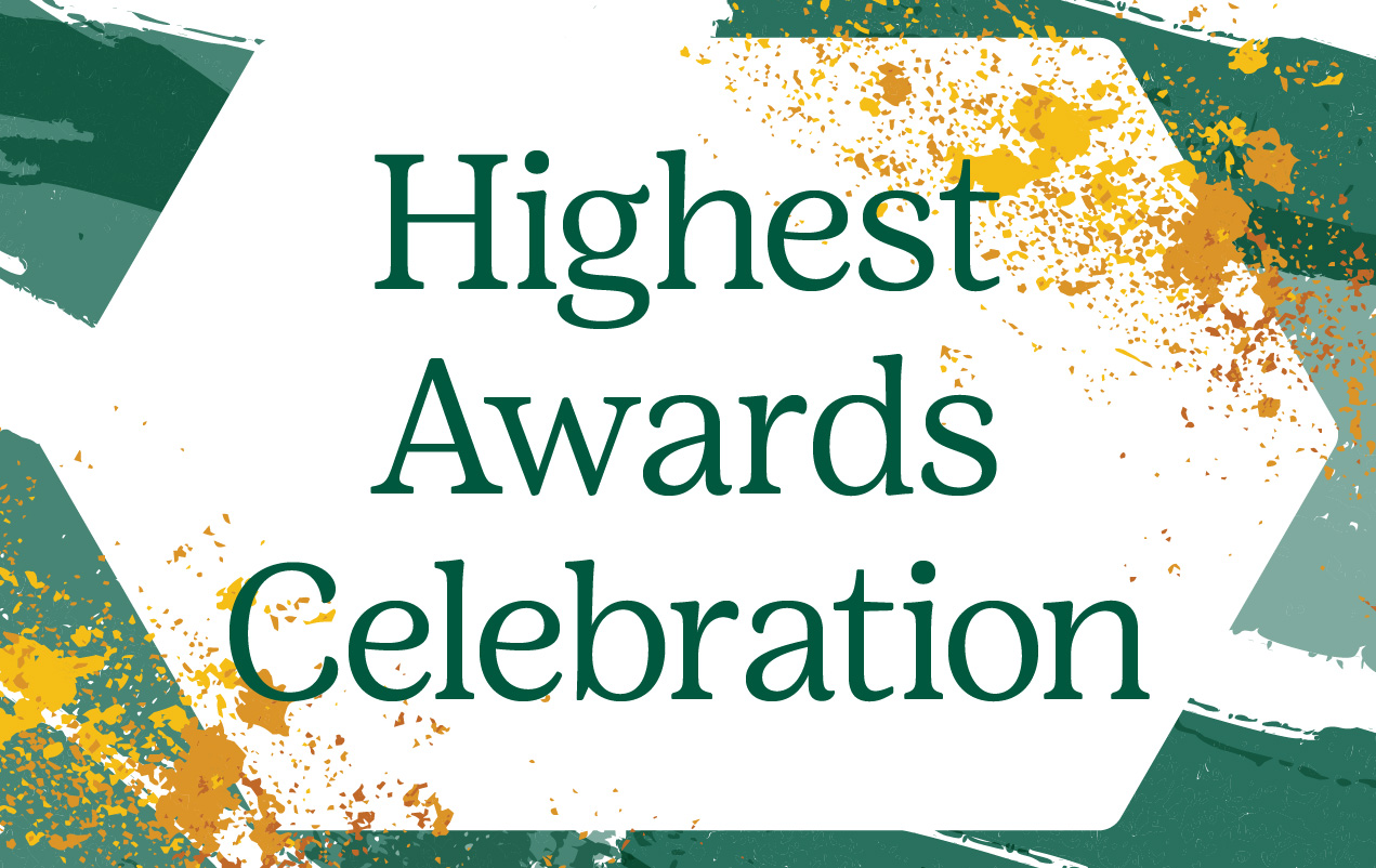 Green text inside a white shape against a green and gold splatter pattern reads, "Highest Awards Celebration."